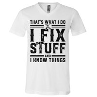 Funny That's What I Do I Fix Stuff And I Know Things   V-Neck T-Shirt
