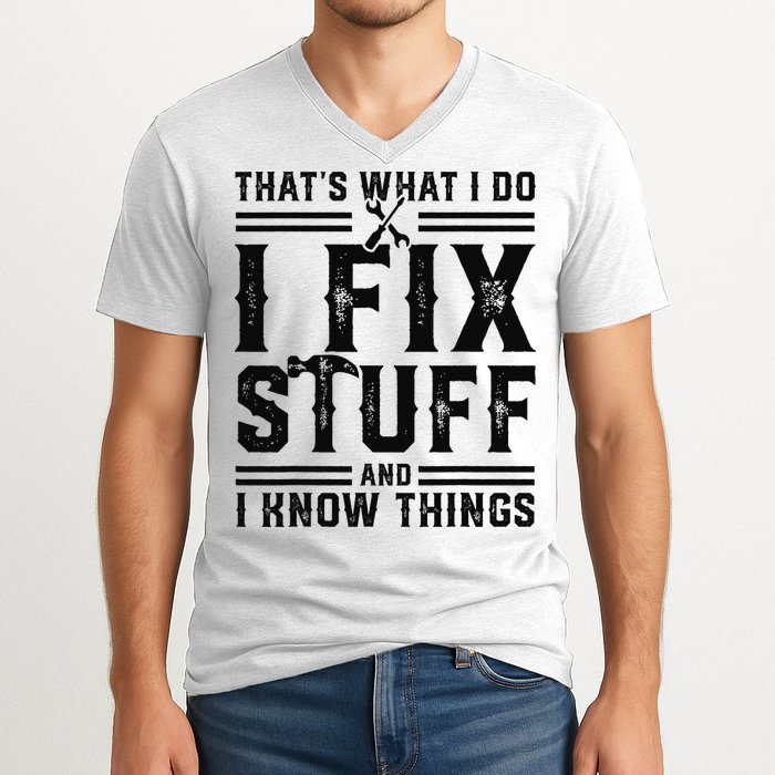 Funny That's What I Do I Fix Stuff And I Know Things   V-Neck T-Shirt