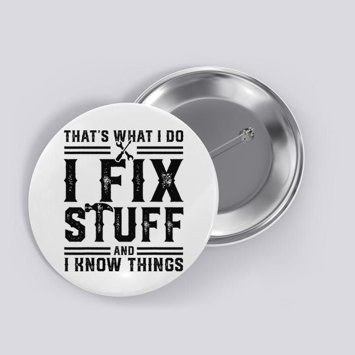Funny That's What I Do I Fix Stuff And I Know Things   Button