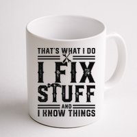 Funny That's What I Do I Fix Stuff And I Know Things   Mug