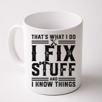 Funny That's What I Do I Fix Stuff And I Know Things   Mug