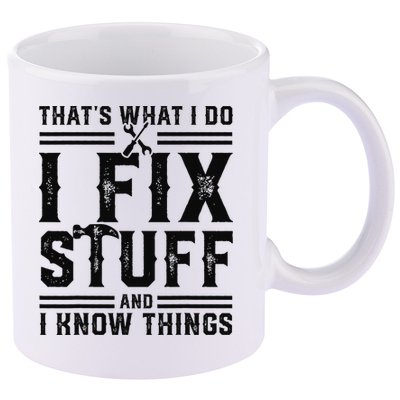 Funny That's What I Do I Fix Stuff And I Know Things   11oz C Handle Ceramic Mug