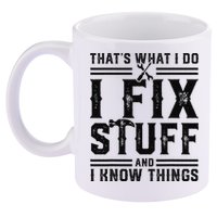 Funny That's What I Do I Fix Stuff And I Know Things   11oz C Handle Ceramic Mug