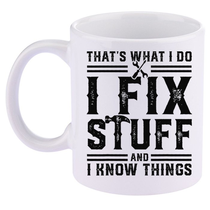 Funny That's What I Do I Fix Stuff And I Know Things   11oz C Handle Ceramic Mug
