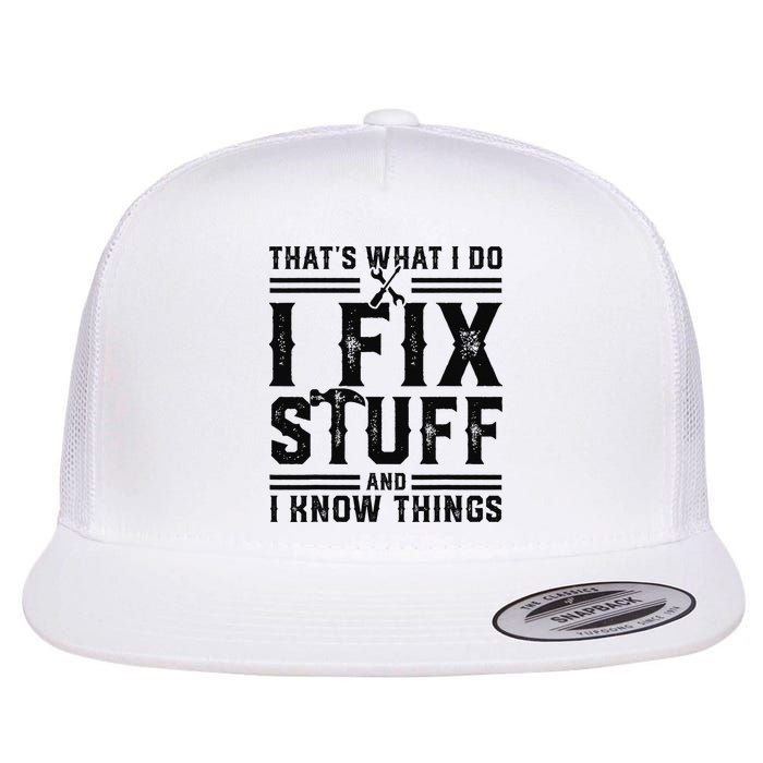 Funny That's What I Do I Fix Stuff And I Know Things   Flatbill Hat
