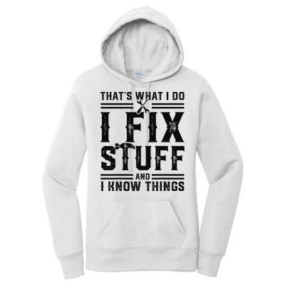 Funny That's What I Do I Fix Stuff And I Know Things   Women's Pullover Hoodie