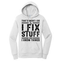 Funny That's What I Do I Fix Stuff And I Know Things   Women's Pullover Hoodie