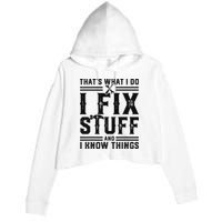 Funny That's What I Do I Fix Stuff And I Know Things   Crop Fleece Hoodie