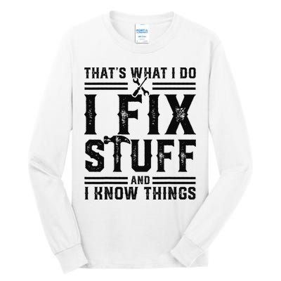 Funny That's What I Do I Fix Stuff And I Know Things   Tall Long Sleeve T-Shirt