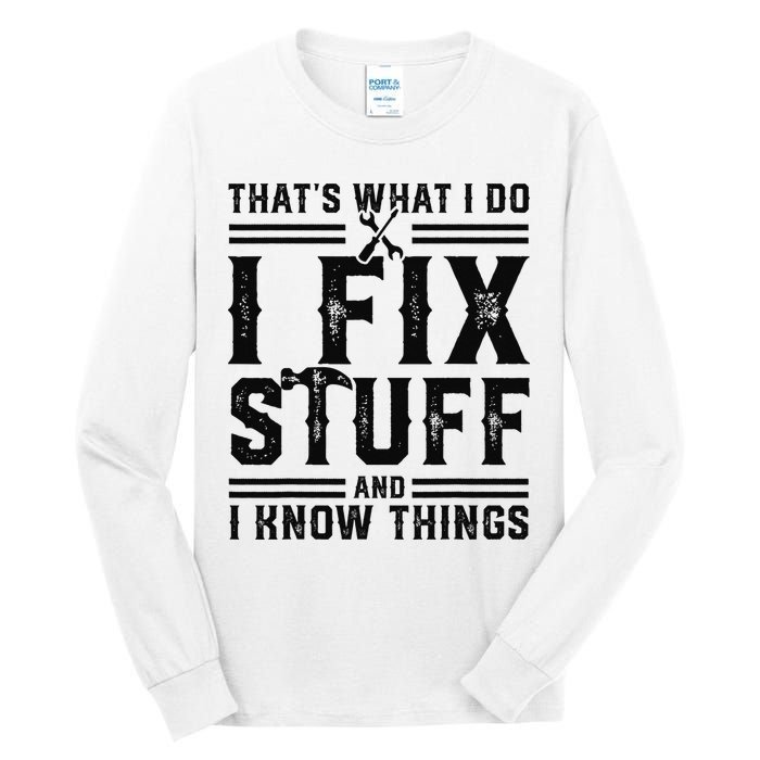 Funny That's What I Do I Fix Stuff And I Know Things   Tall Long Sleeve T-Shirt