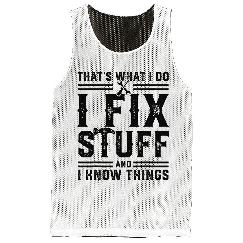 Funny That's What I Do I Fix Stuff And I Know Things   Mesh Reversible Basketball Jersey Tank