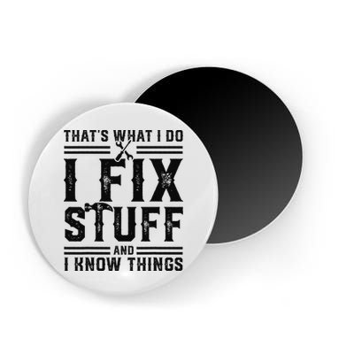 Funny That's What I Do I Fix Stuff And I Know Things   Magnet