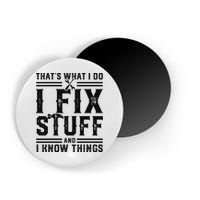 Funny That's What I Do I Fix Stuff And I Know Things   Magnet