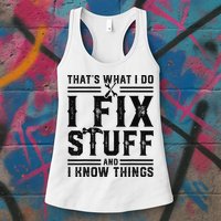 Funny That's What I Do I Fix Stuff And I Know Things   Womens Tank Top