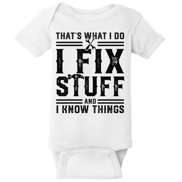 Funny That's What I Do I Fix Stuff And I Know Things   Baby Bodysuit