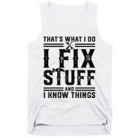 Funny That's What I Do I Fix Stuff And I Know Things   Tank Top