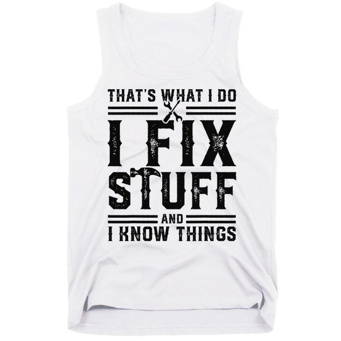 Funny That's What I Do I Fix Stuff And I Know Things   Tank Top