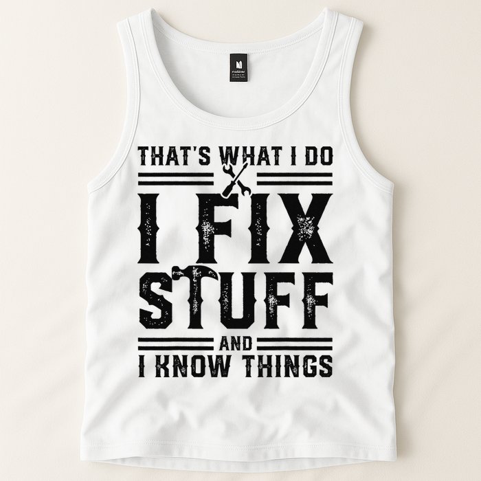 Funny That's What I Do I Fix Stuff And I Know Things   Tank Top