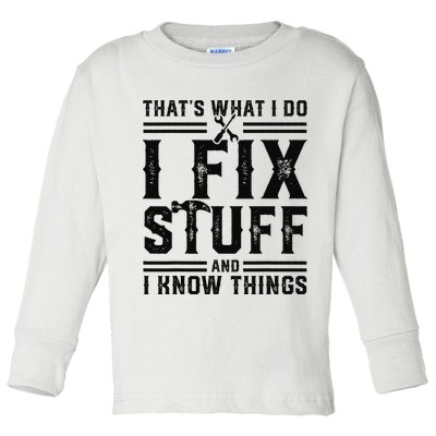 Funny That's What I Do I Fix Stuff And I Know Things   Toddler Long Sleeve Shirt