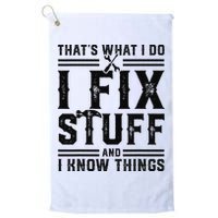 Funny That's What I Do I Fix Stuff And I Know Things   Golf Towel