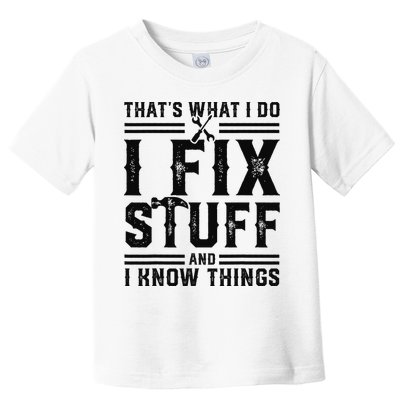 Funny That's What I Do I Fix Stuff And I Know Things   Toddler T-Shirt