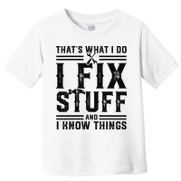 Funny That's What I Do I Fix Stuff And I Know Things   Toddler T-Shirt
