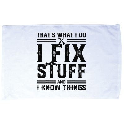Funny That's What I Do I Fix Stuff And I Know Things   Microfiber Hand Towel
