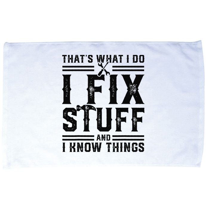 Funny That's What I Do I Fix Stuff And I Know Things   Microfiber Hand Towel