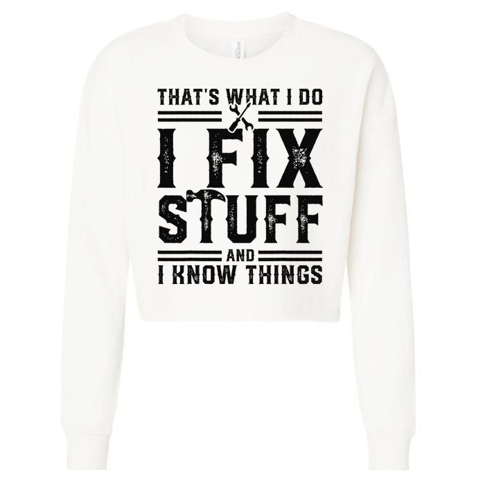 Funny That's What I Do I Fix Stuff And I Know Things   Cropped Pullover Crew