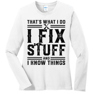 Funny That's What I Do I Fix Stuff And I Know Things   Ladies Long Sleeve Shirt