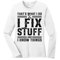 Funny That's What I Do I Fix Stuff And I Know Things   Ladies Long Sleeve Shirt