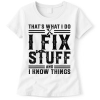 Funny That's What I Do I Fix Stuff And I Know Things   Womens T-Shirt