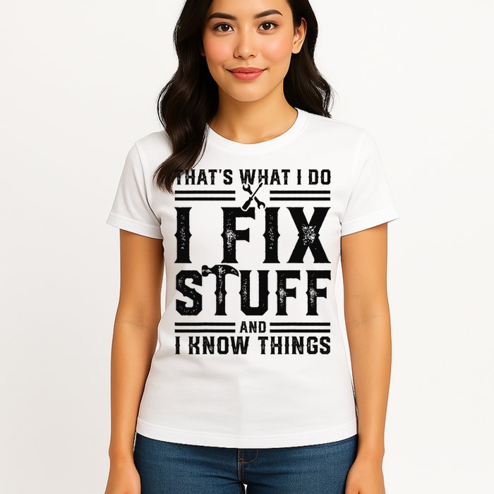 Funny That's What I Do I Fix Stuff And I Know Things   Womens T-Shirt