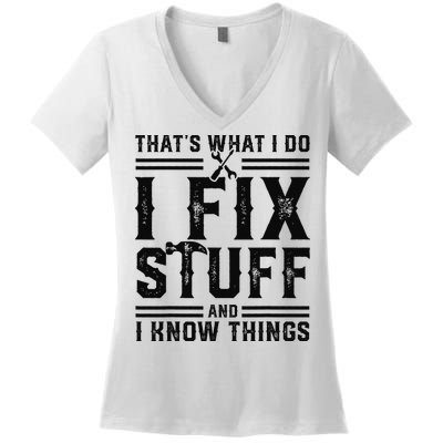 Funny That's What I Do I Fix Stuff And I Know Things   Women's V-Neck T-Shirt