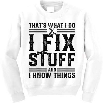 Funny That's What I Do I Fix Stuff And I Know Things   Kids Sweatshirt