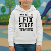 Funny That's What I Do I Fix Stuff And I Know Things   Kids Hoodie