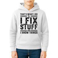 Funny That's What I Do I Fix Stuff And I Know Things   Kids Hoodie