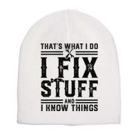 Funny That's What I Do I Fix Stuff And I Know Things   Short Acrylic Beanie