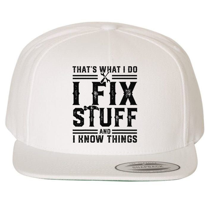 Funny That's What I Do I Fix Stuff And I Know Things   Wool Snapback Cap