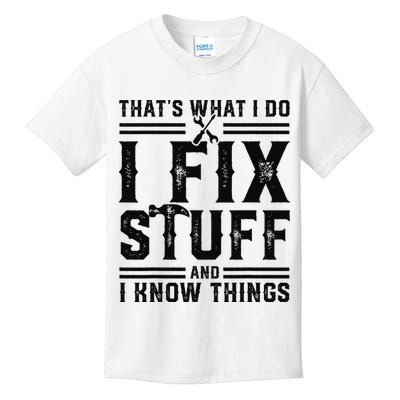 Funny That's What I Do I Fix Stuff And I Know Things   Kids T-Shirt