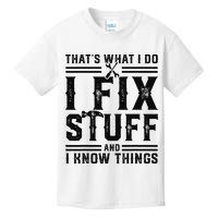 Funny That's What I Do I Fix Stuff And I Know Things   Kids T-Shirt