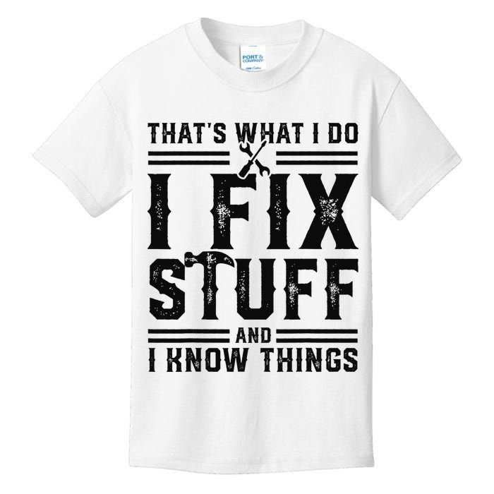 Funny That's What I Do I Fix Stuff And I Know Things   Kids T-Shirt