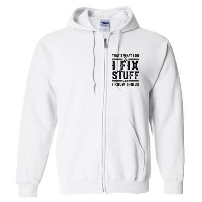 Funny That's What I Do I Fix Stuff And I Know Things   Full Zip Hoodie