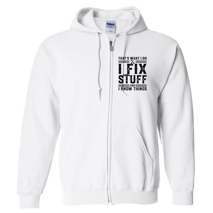 Funny That's What I Do I Fix Stuff And I Know Things   Full Zip Hoodie