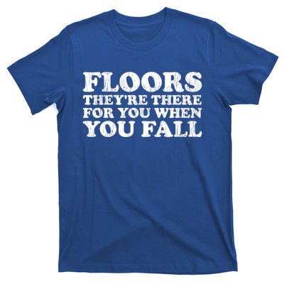 Floors There When You Fall Gift T-Shirt