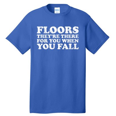 Floors There When You Fall Gift Tall T-Shirt