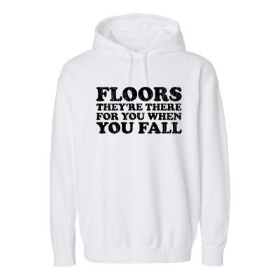 Floors There When You Fall Gift Garment-Dyed Fleece Hoodie