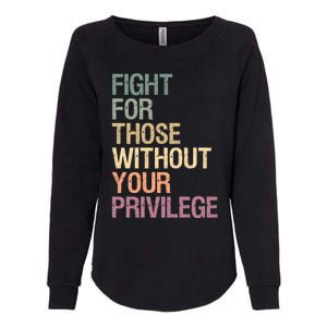 Fight Those Without Your Privilege Civil Social Justice Gift Womens California Wash Sweatshirt