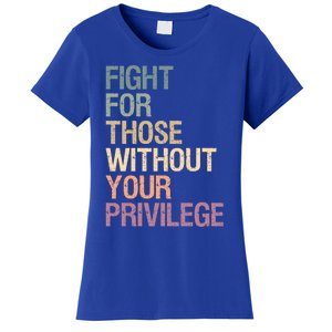 Fight Those Without Your Privilege Civil Social Justice Gift Women's T-Shirt