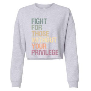 Fight Those Without Your Privilege Civil Social Justice Gift Cropped Pullover Crew